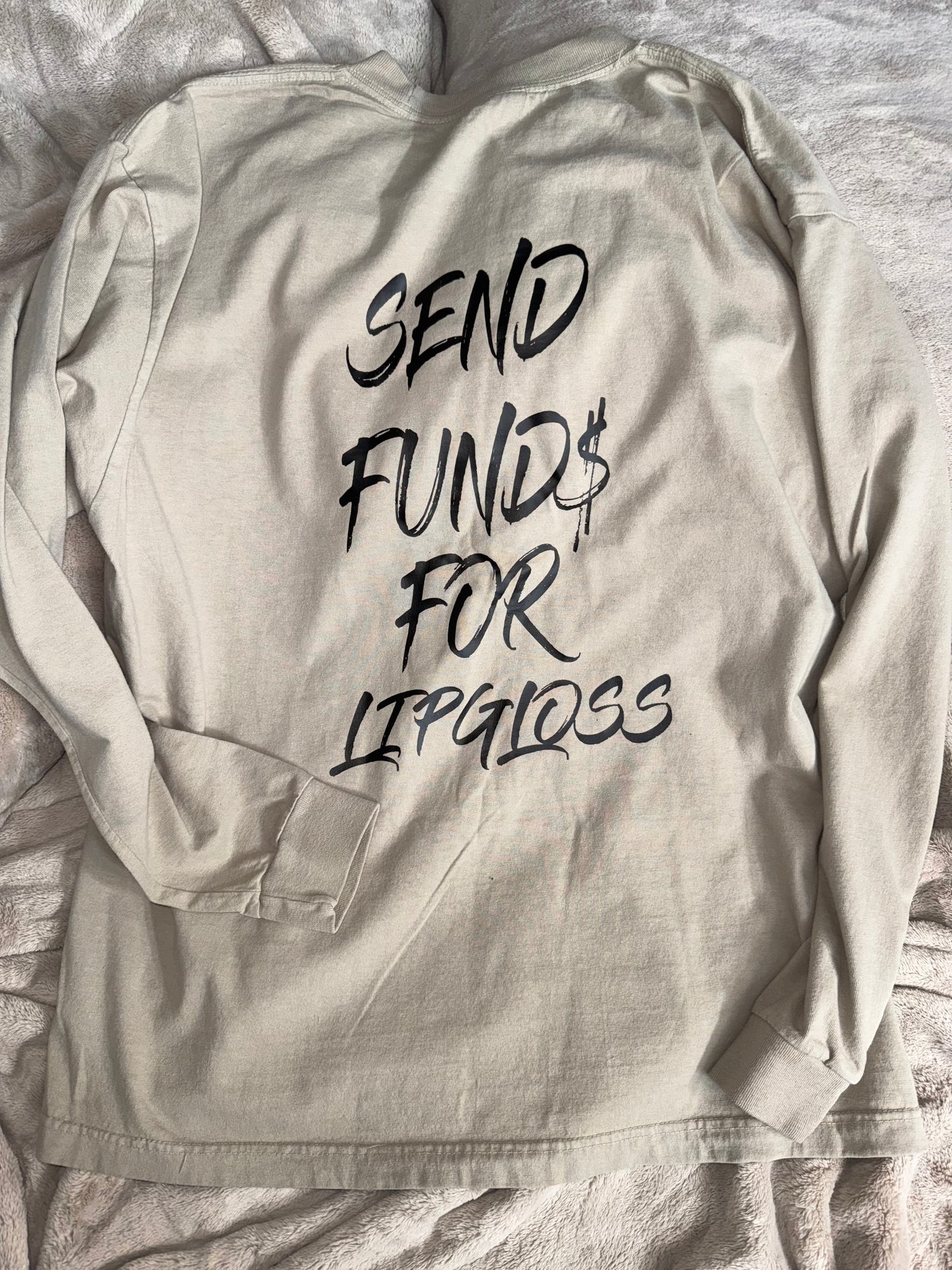 "Send Fund$ for Lipgloss" Long Sleeve Shirt